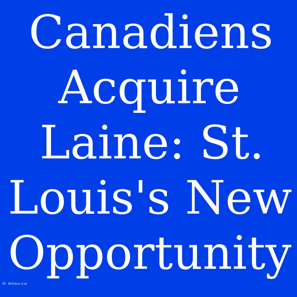 Canadiens Acquire Laine: St. Louis's New Opportunity