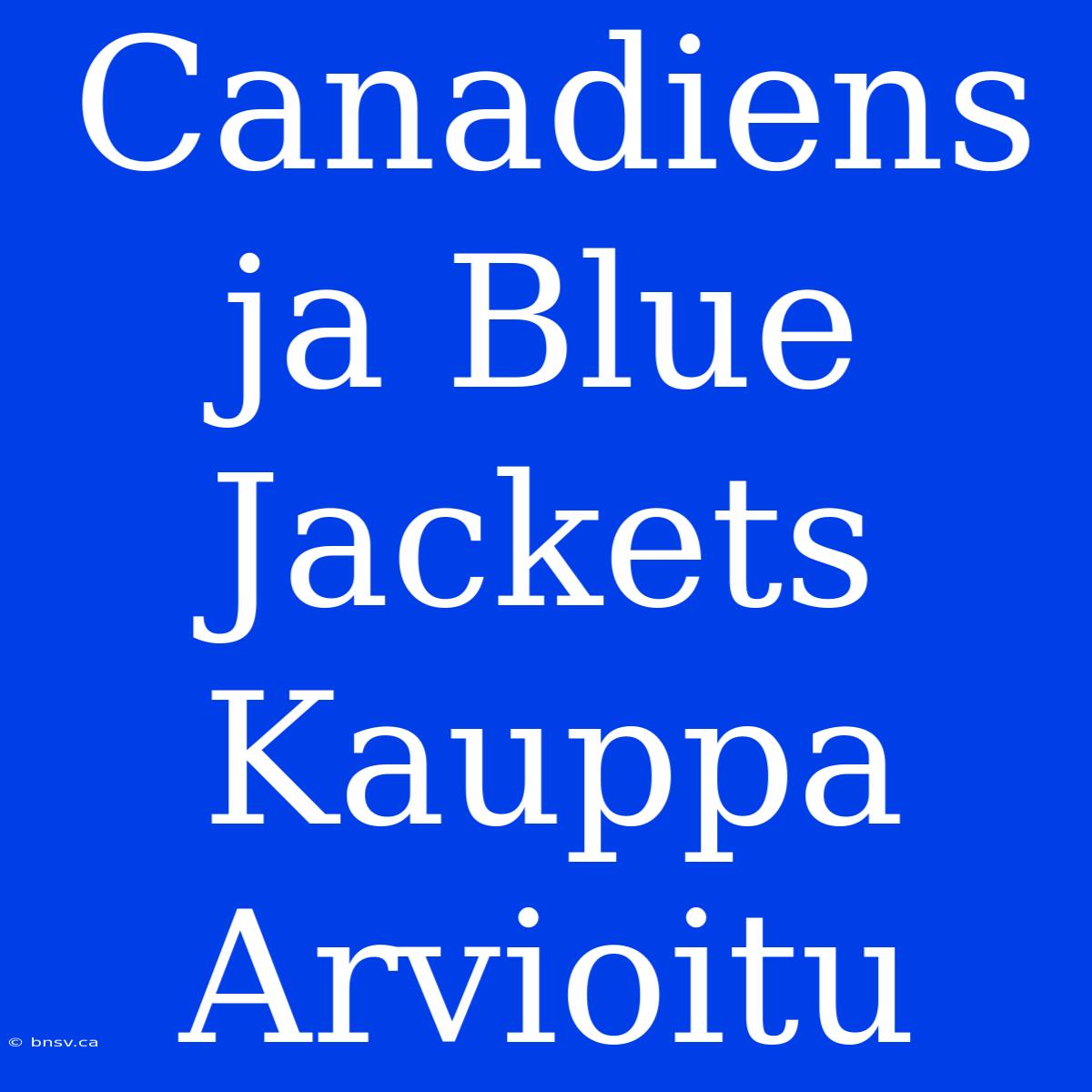 Canadiens Ja Blue Jackets Kauppa Arvioitu