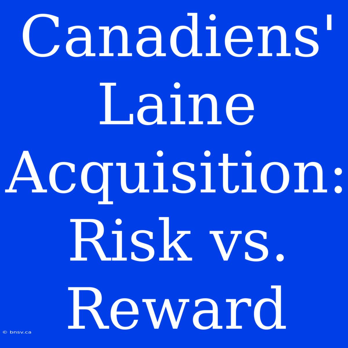 Canadiens' Laine Acquisition: Risk Vs. Reward