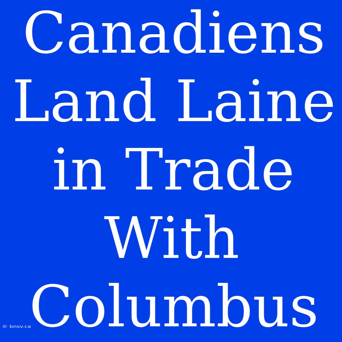 Canadiens Land Laine In Trade With Columbus