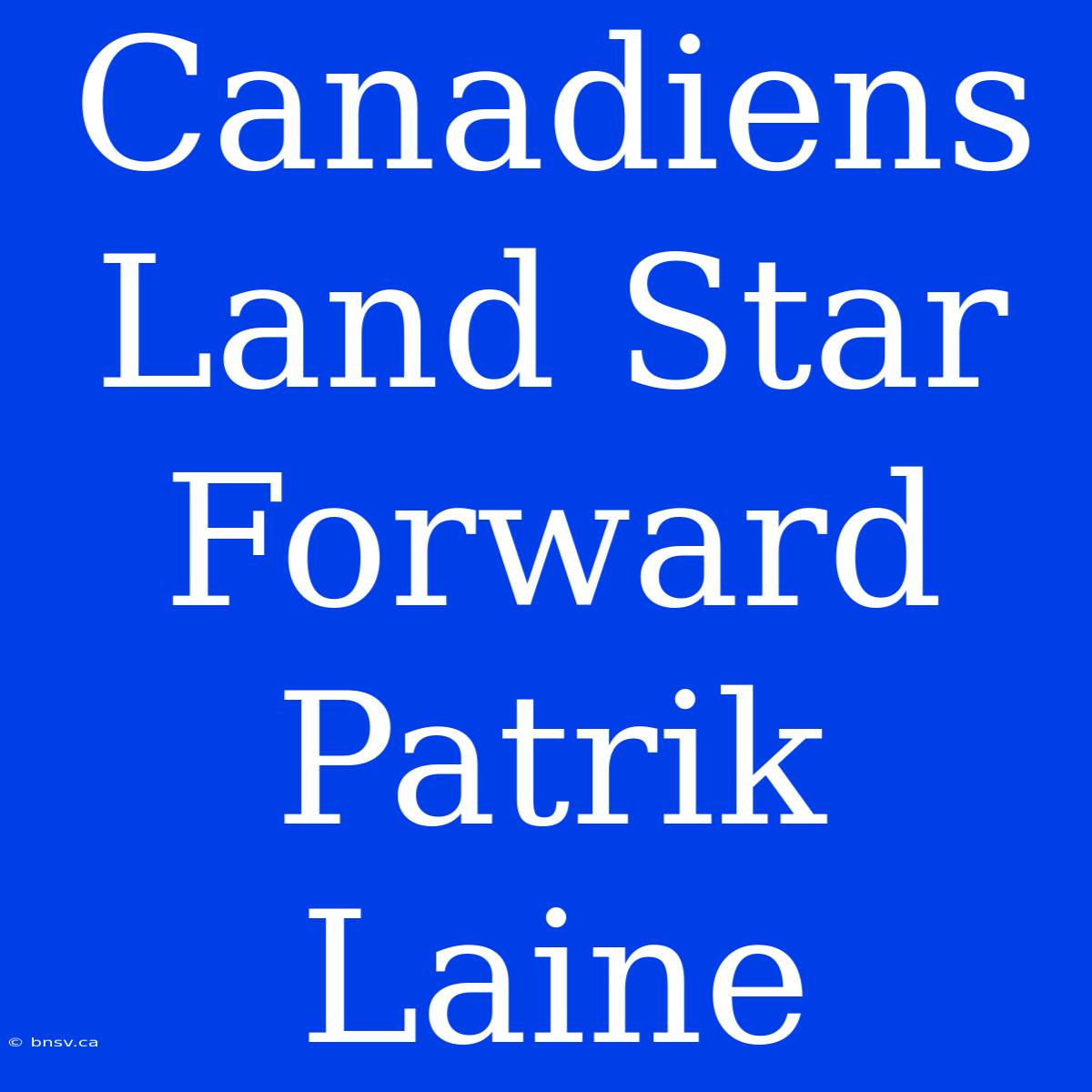 Canadiens Land Star Forward Patrik Laine