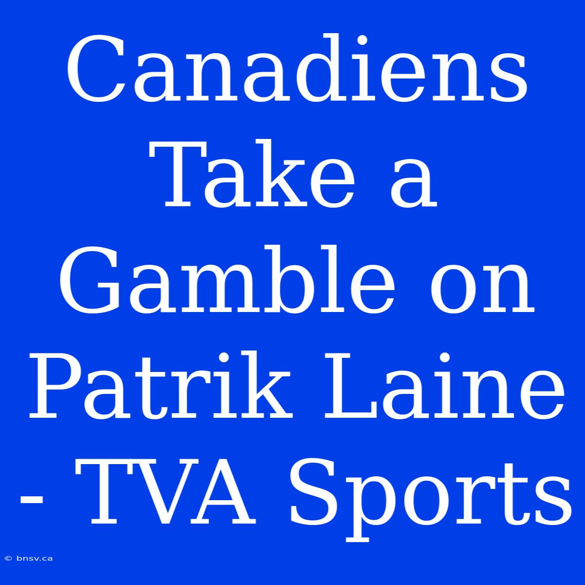 Canadiens Take A Gamble On Patrik Laine - TVA Sports