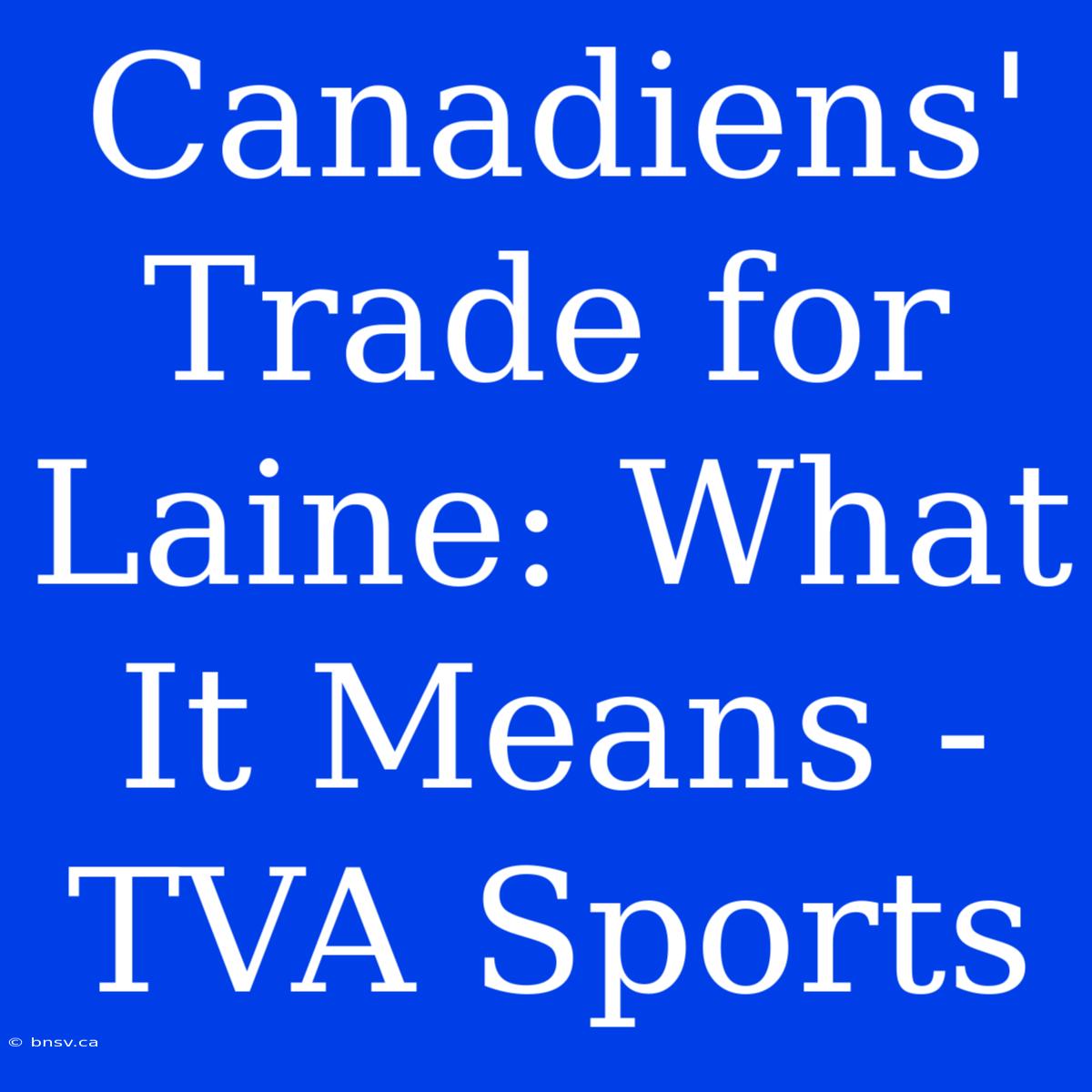 Canadiens' Trade For Laine: What It Means - TVA Sports