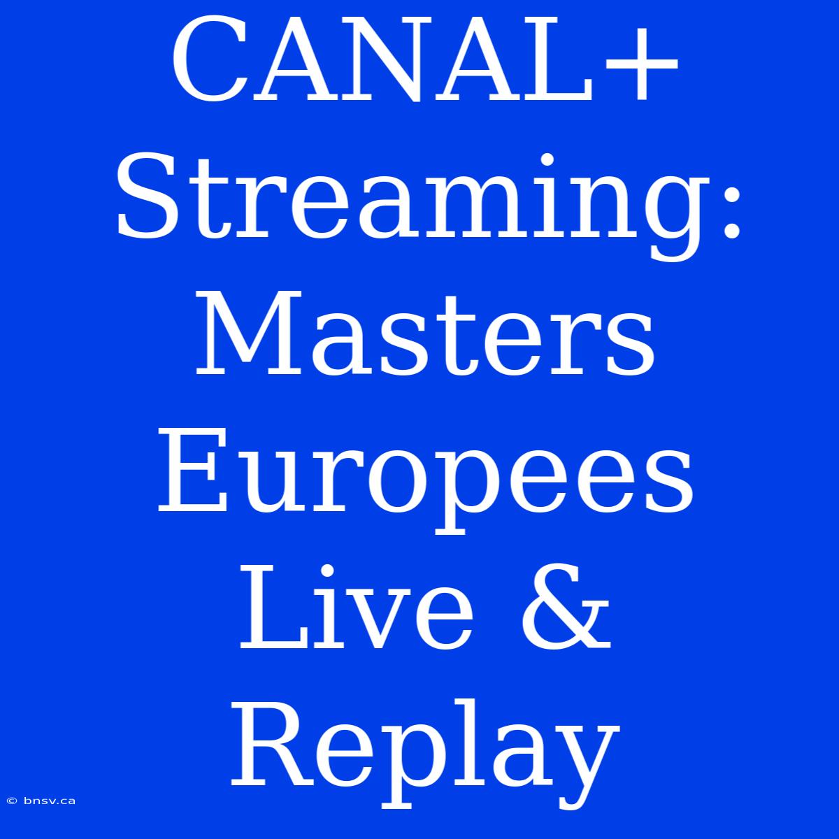 CANAL+ Streaming: Masters Europees Live & Replay