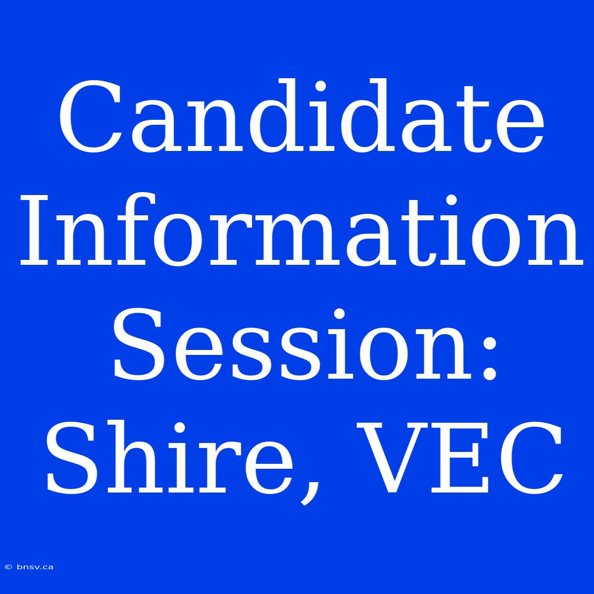 Candidate Information Session: Shire, VEC