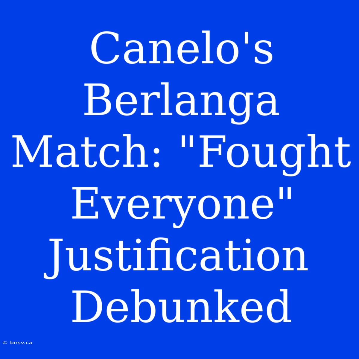 Canelo's Berlanga Match: 