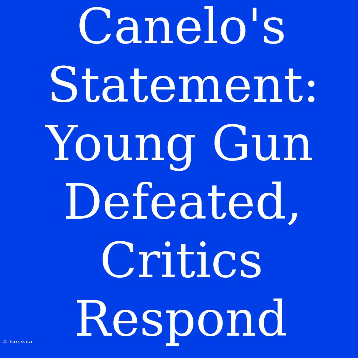 Canelo's Statement: Young Gun Defeated, Critics Respond