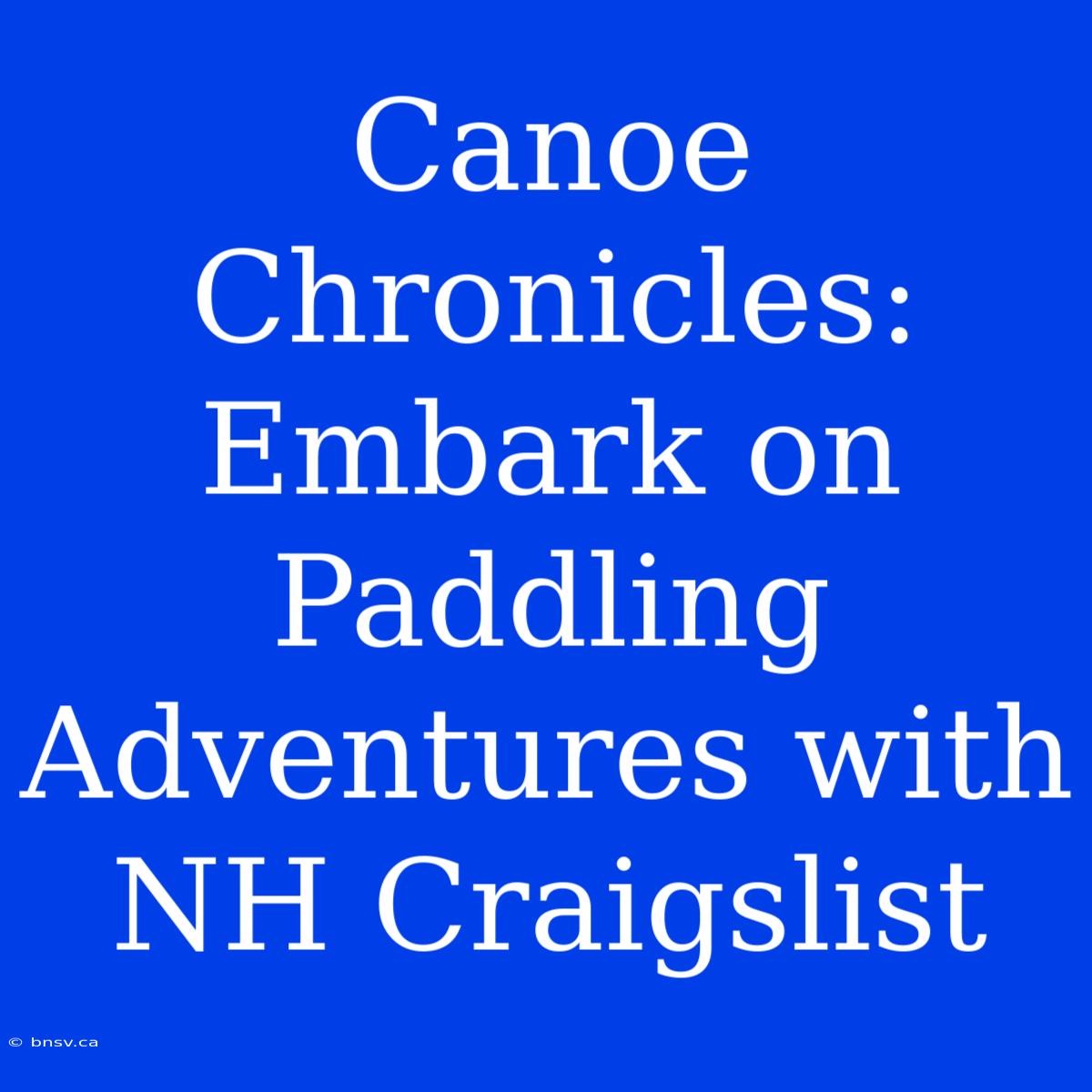 Canoe Chronicles: Embark On Paddling Adventures With NH Craigslist