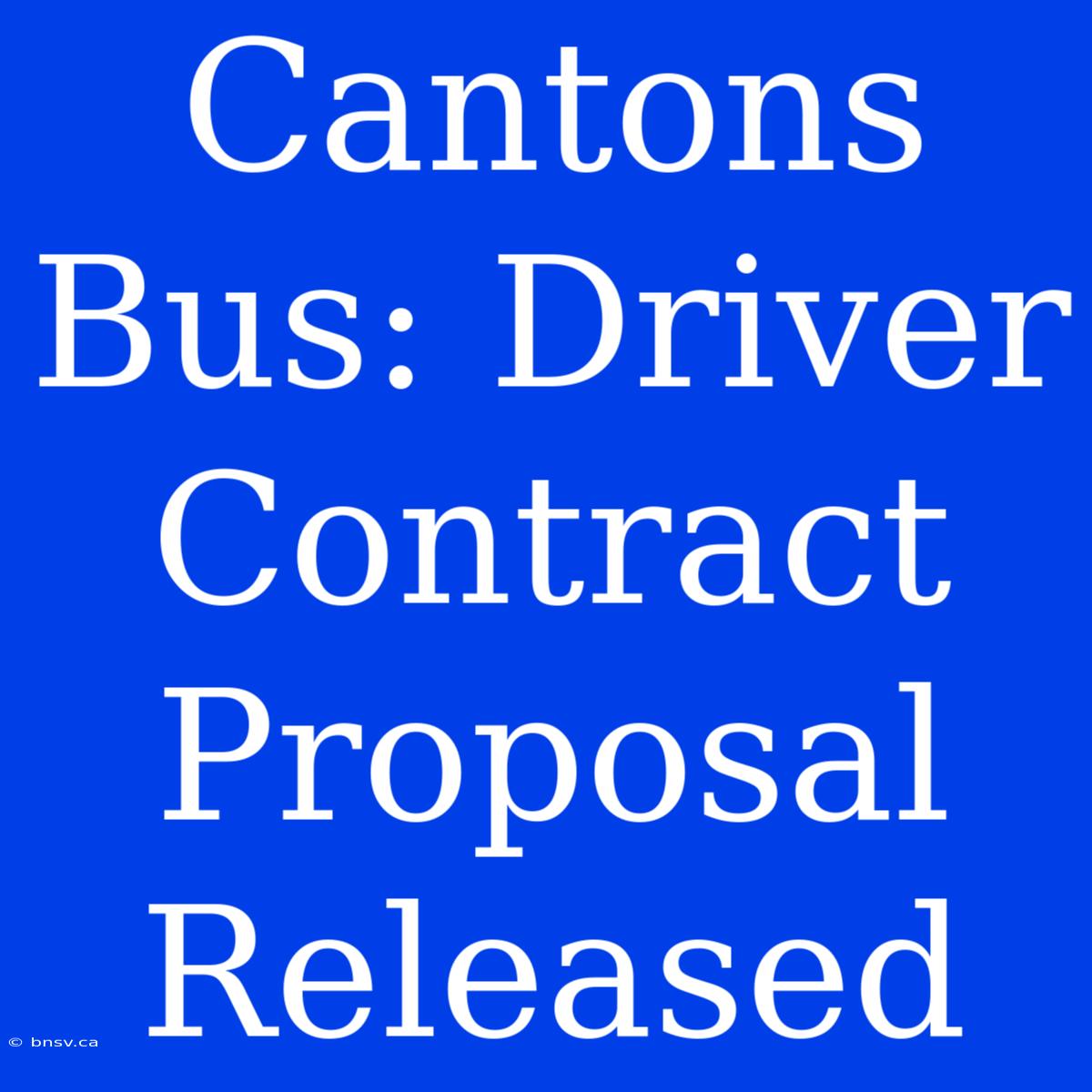 Cantons Bus: Driver Contract Proposal Released