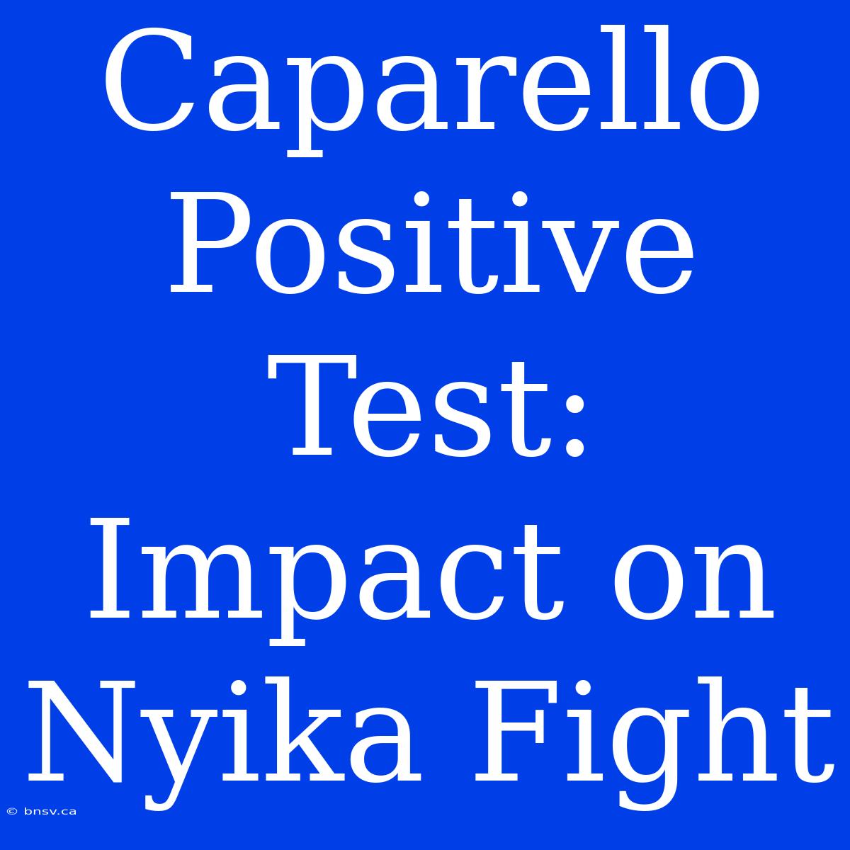 Caparello Positive Test: Impact On Nyika Fight