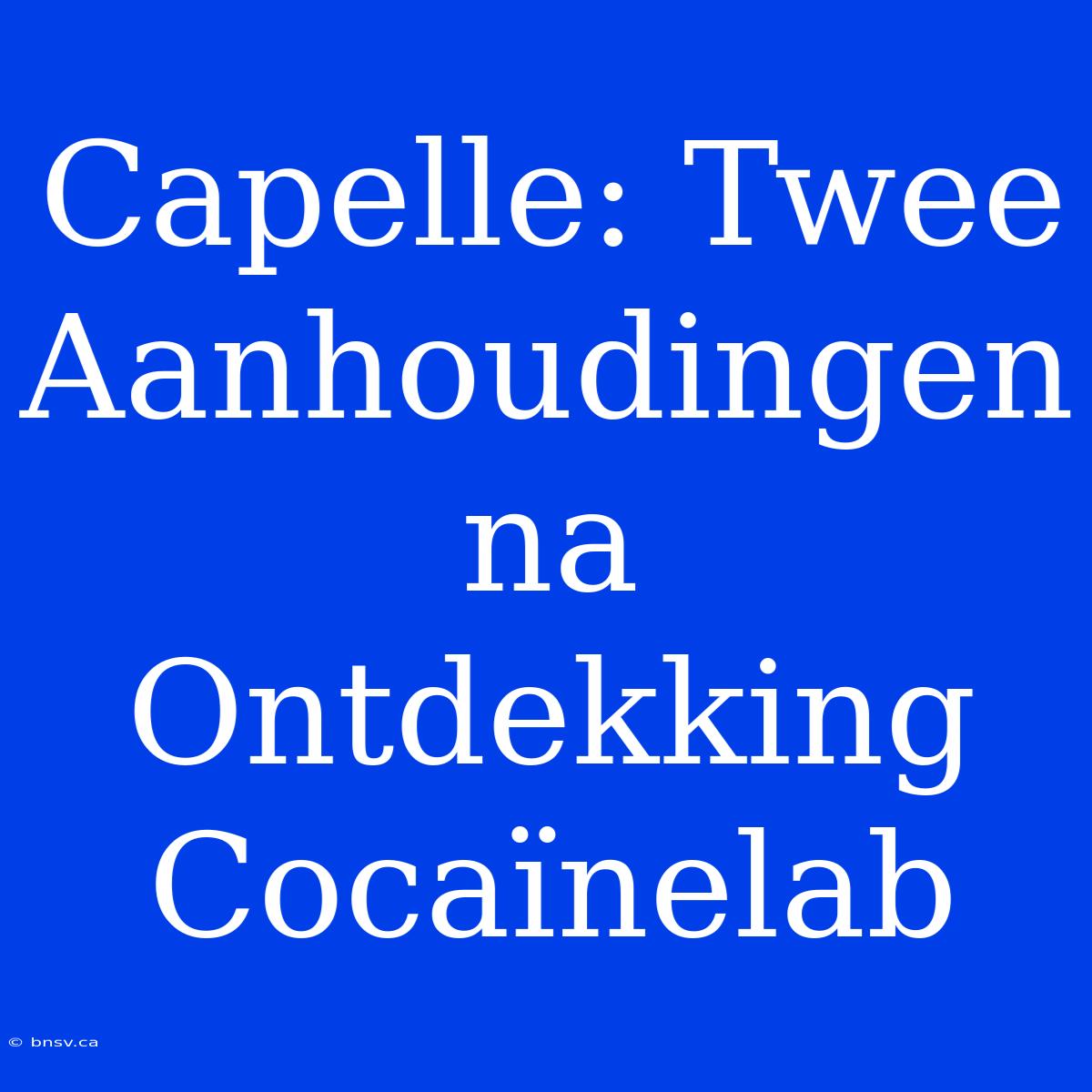 Capelle: Twee Aanhoudingen Na Ontdekking Cocaïnelab