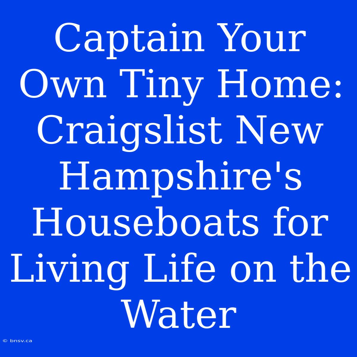 Captain Your Own Tiny Home: Craigslist New Hampshire's Houseboats For Living Life On The Water