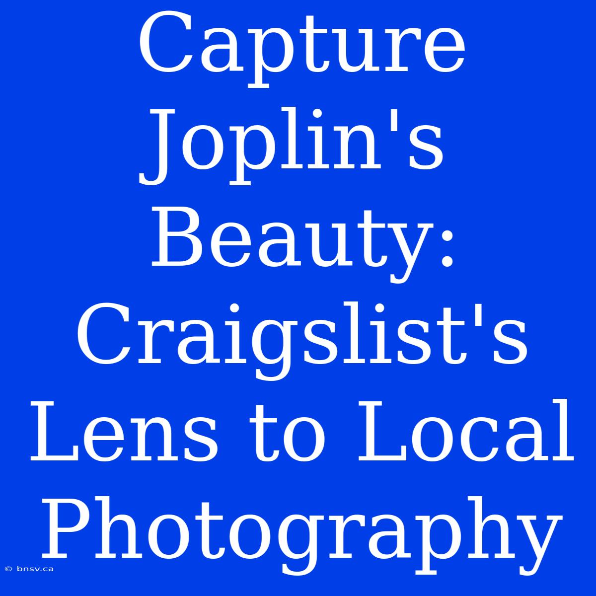 Capture Joplin's Beauty: Craigslist's Lens To Local Photography