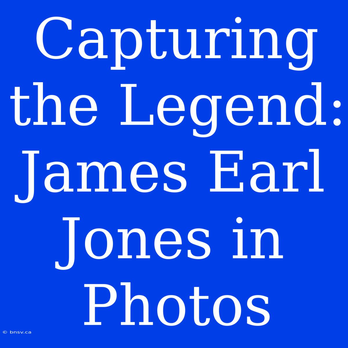 Capturing The Legend: James Earl Jones In Photos