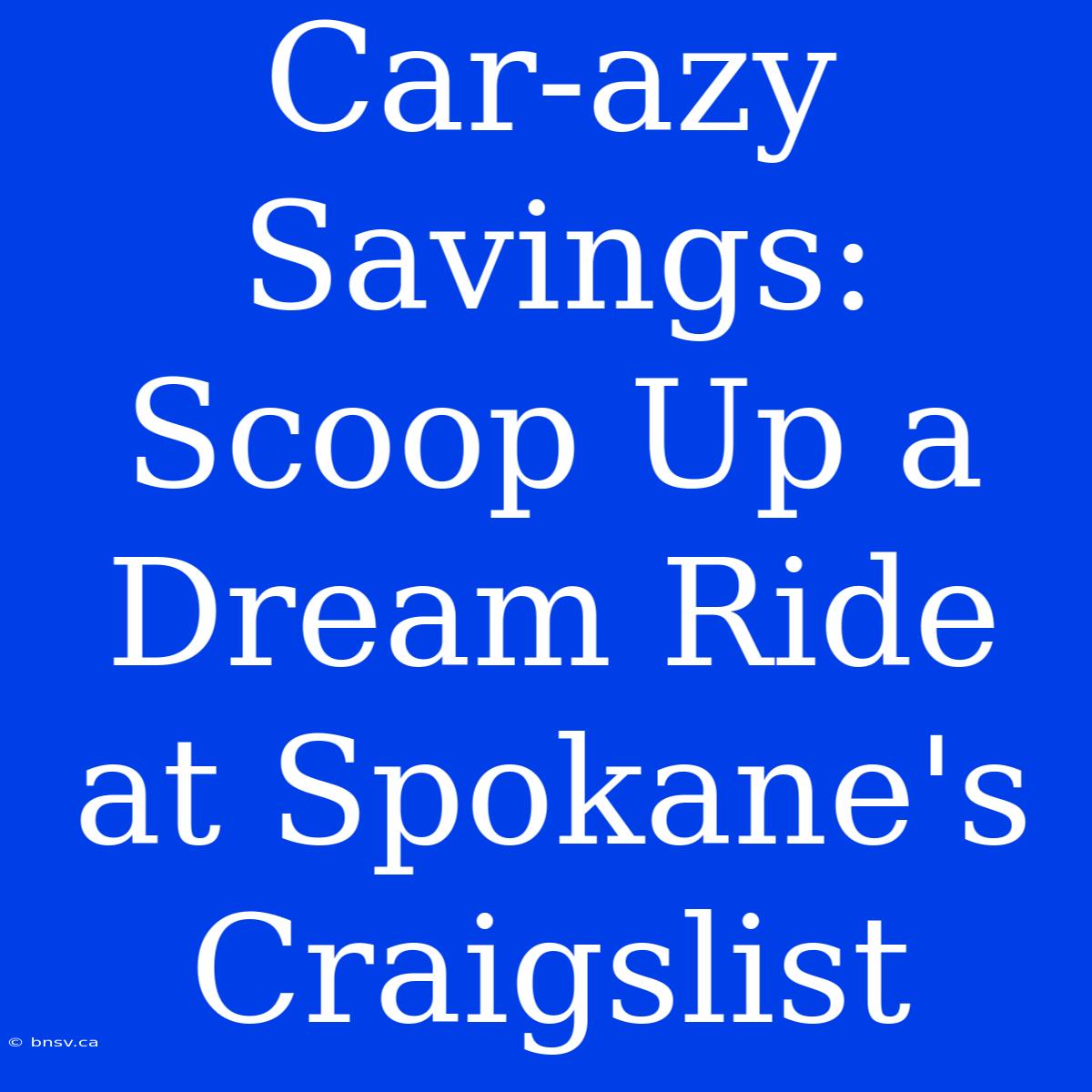 Car-azy Savings: Scoop Up A Dream Ride At Spokane's Craigslist