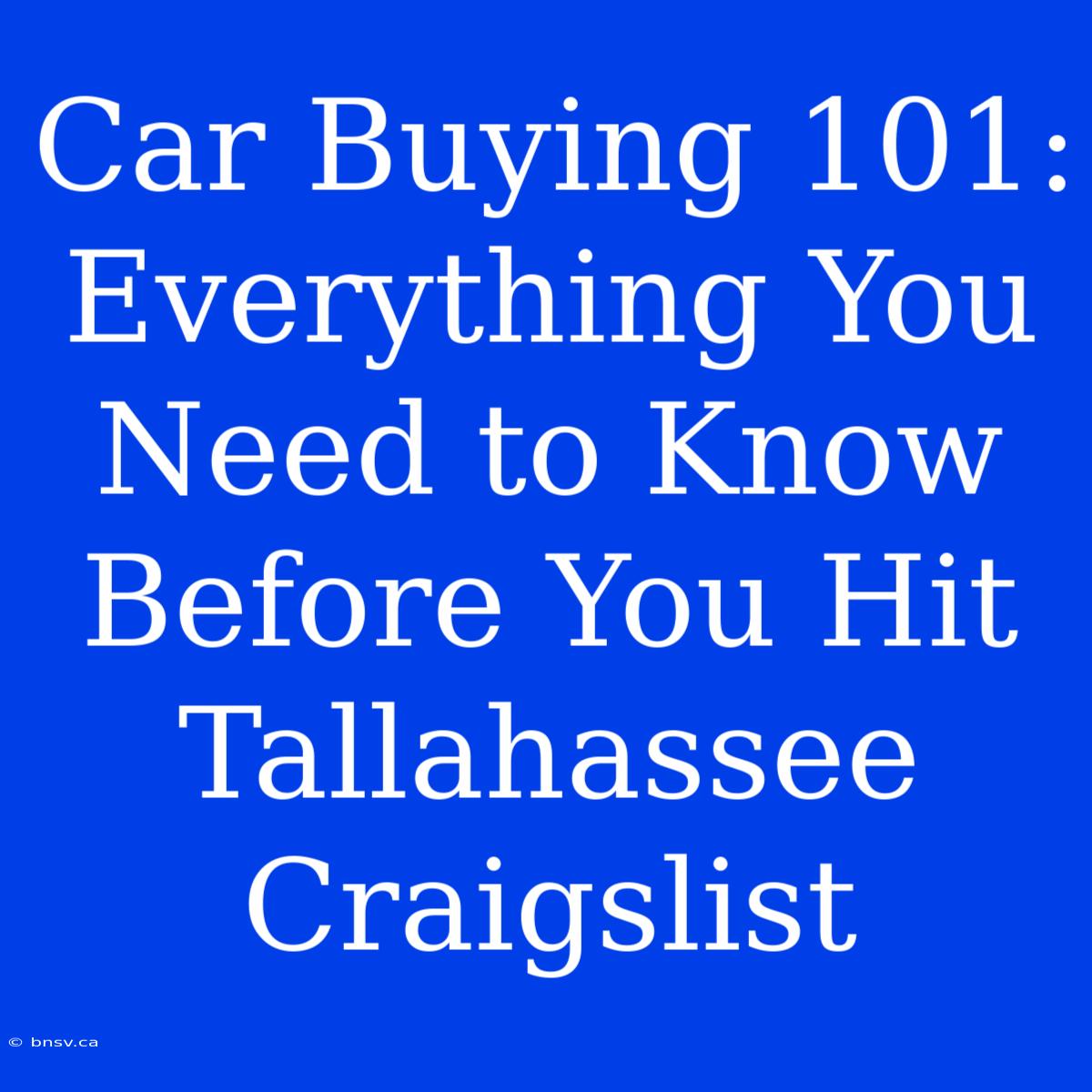 Car Buying 101: Everything You Need To Know Before You Hit Tallahassee Craigslist