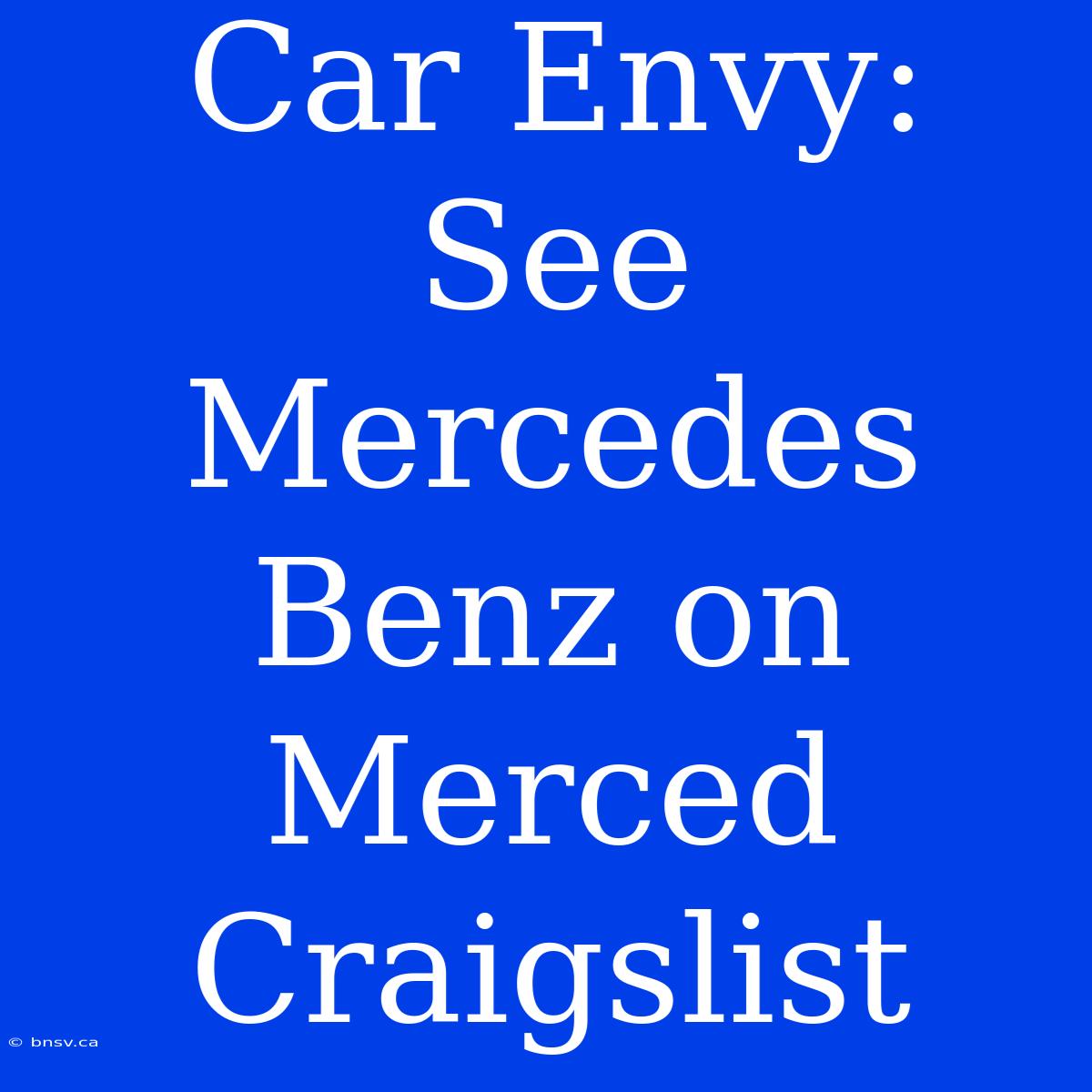 Car Envy: See Mercedes Benz On Merced Craigslist