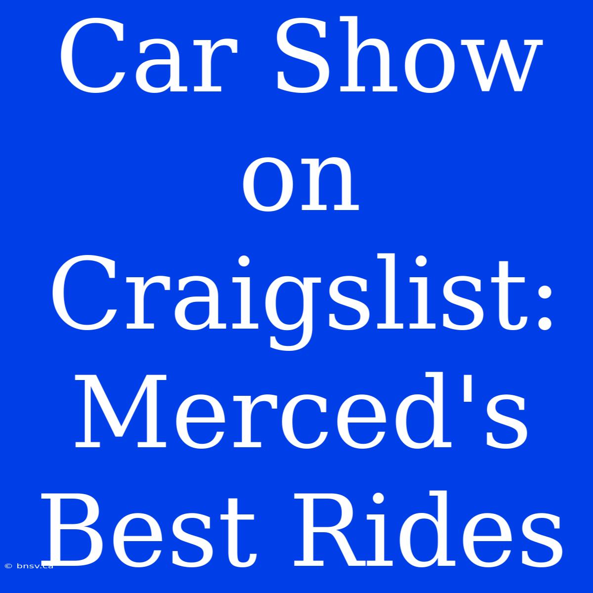 Car Show On Craigslist: Merced's Best Rides