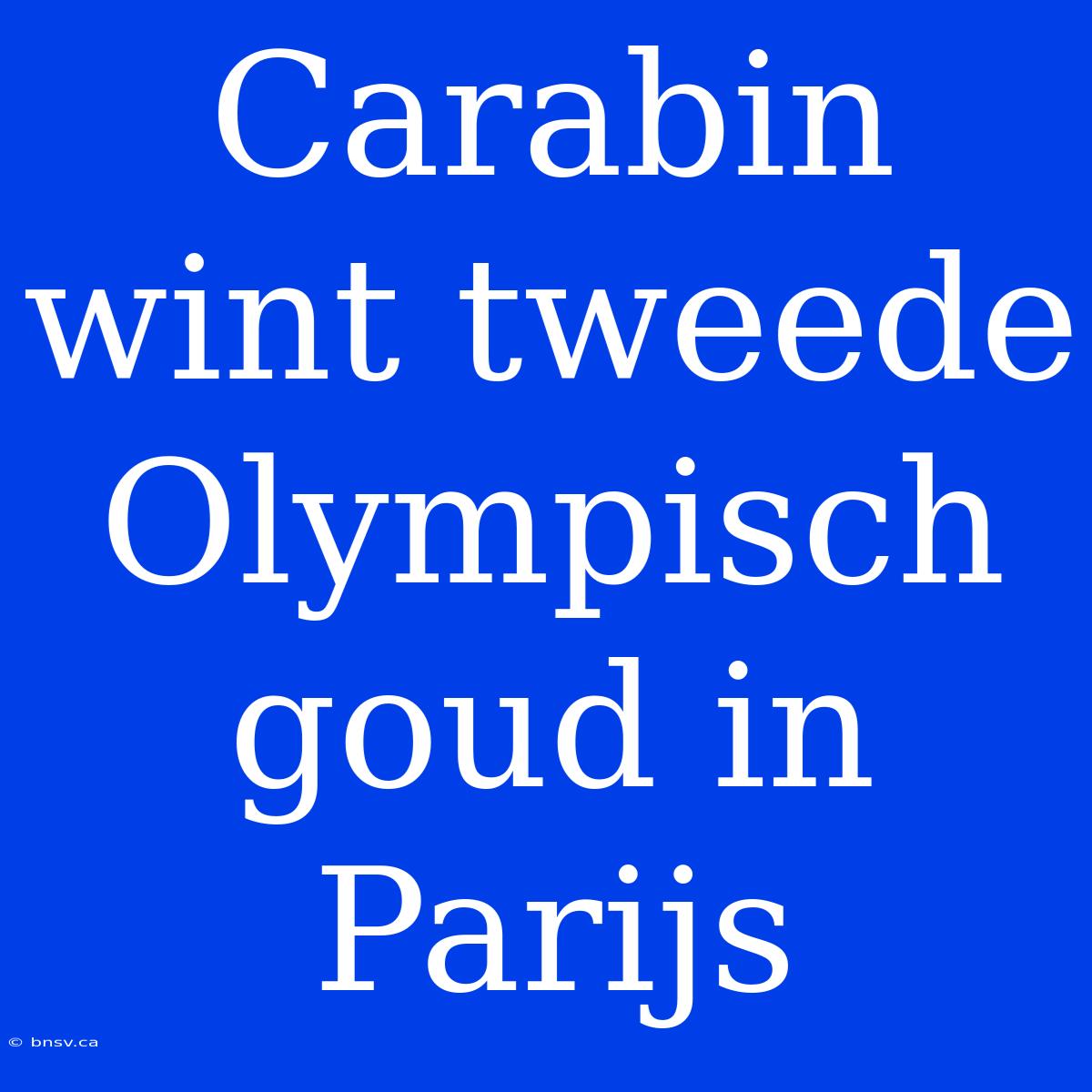 Carabin Wint Tweede Olympisch Goud In Parijs