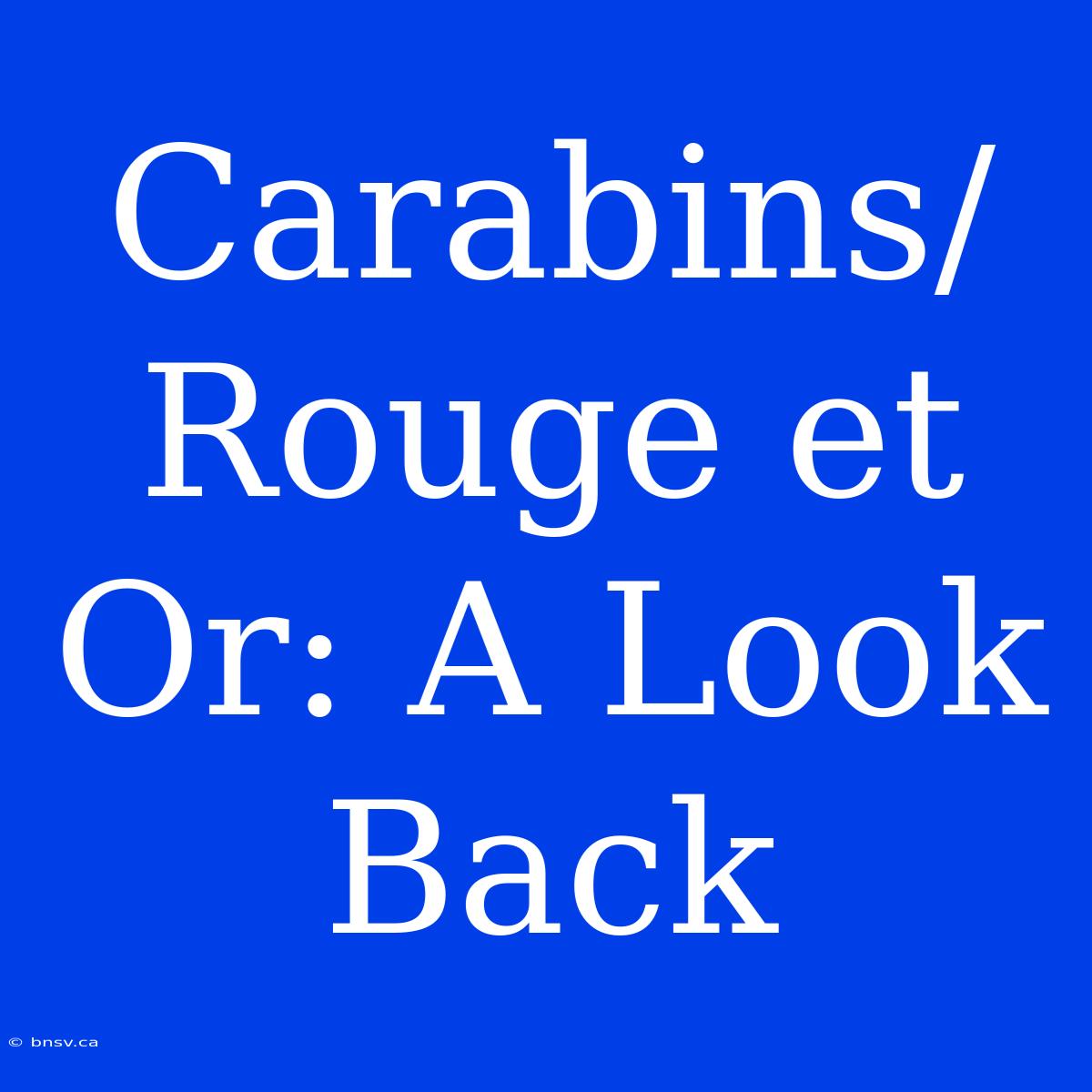 Carabins/Rouge Et Or: A Look Back