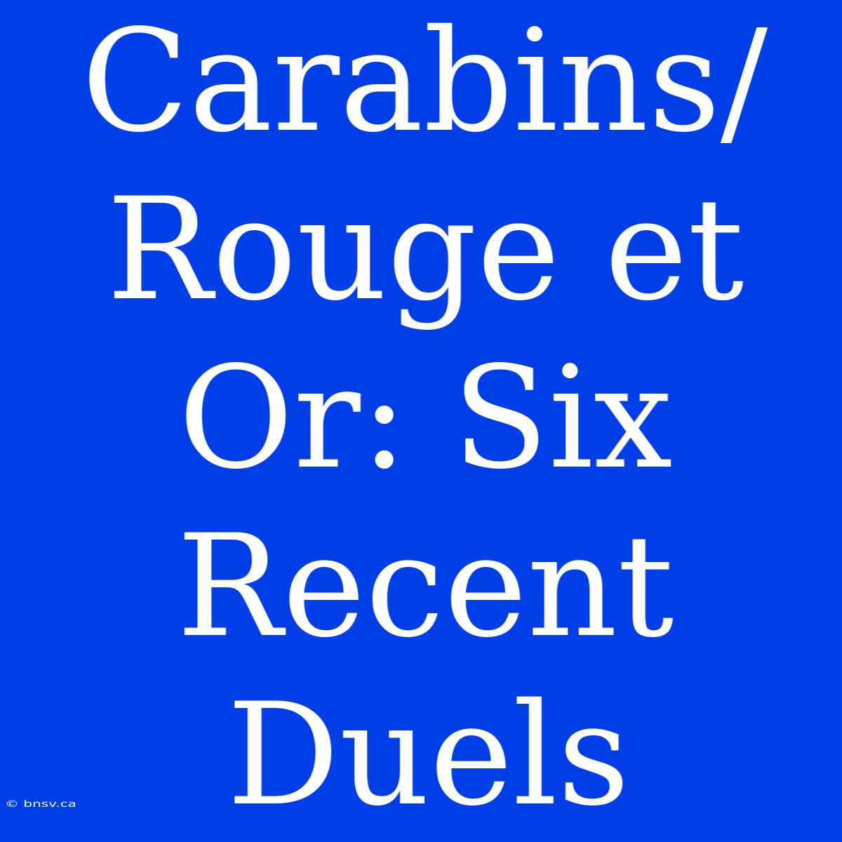 Carabins/Rouge Et Or: Six Recent Duels