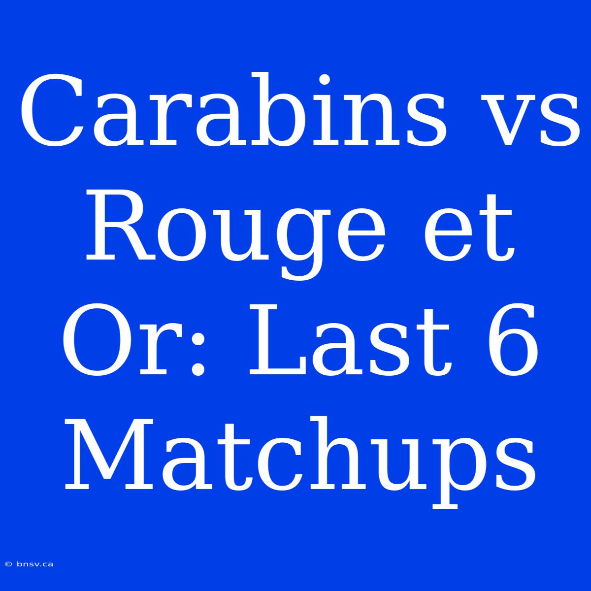 Carabins Vs Rouge Et Or: Last 6 Matchups