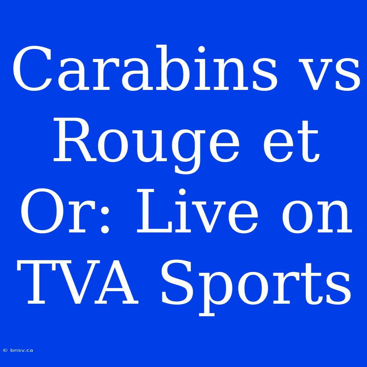 Carabins Vs Rouge Et Or: Live On TVA Sports