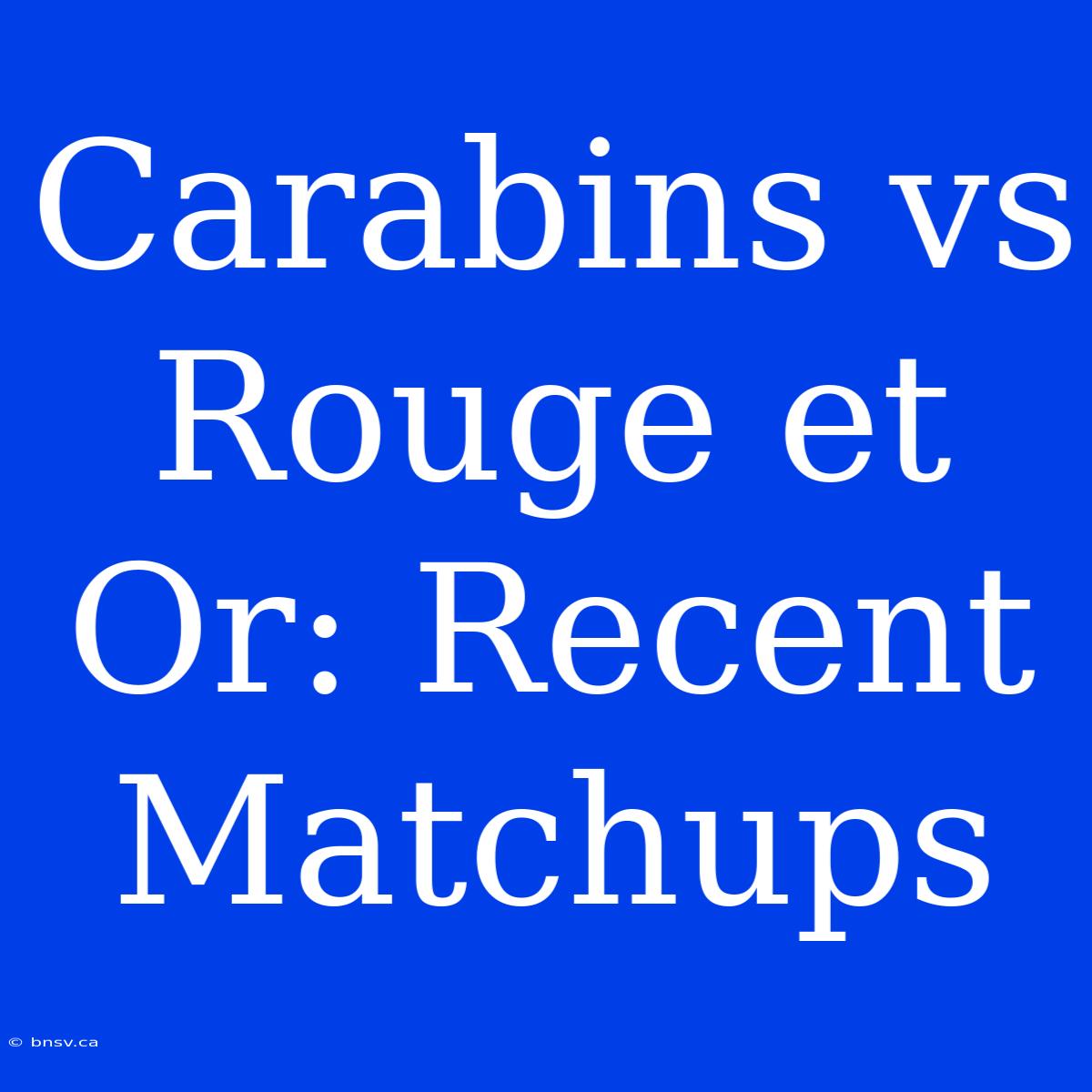 Carabins Vs Rouge Et Or: Recent Matchups