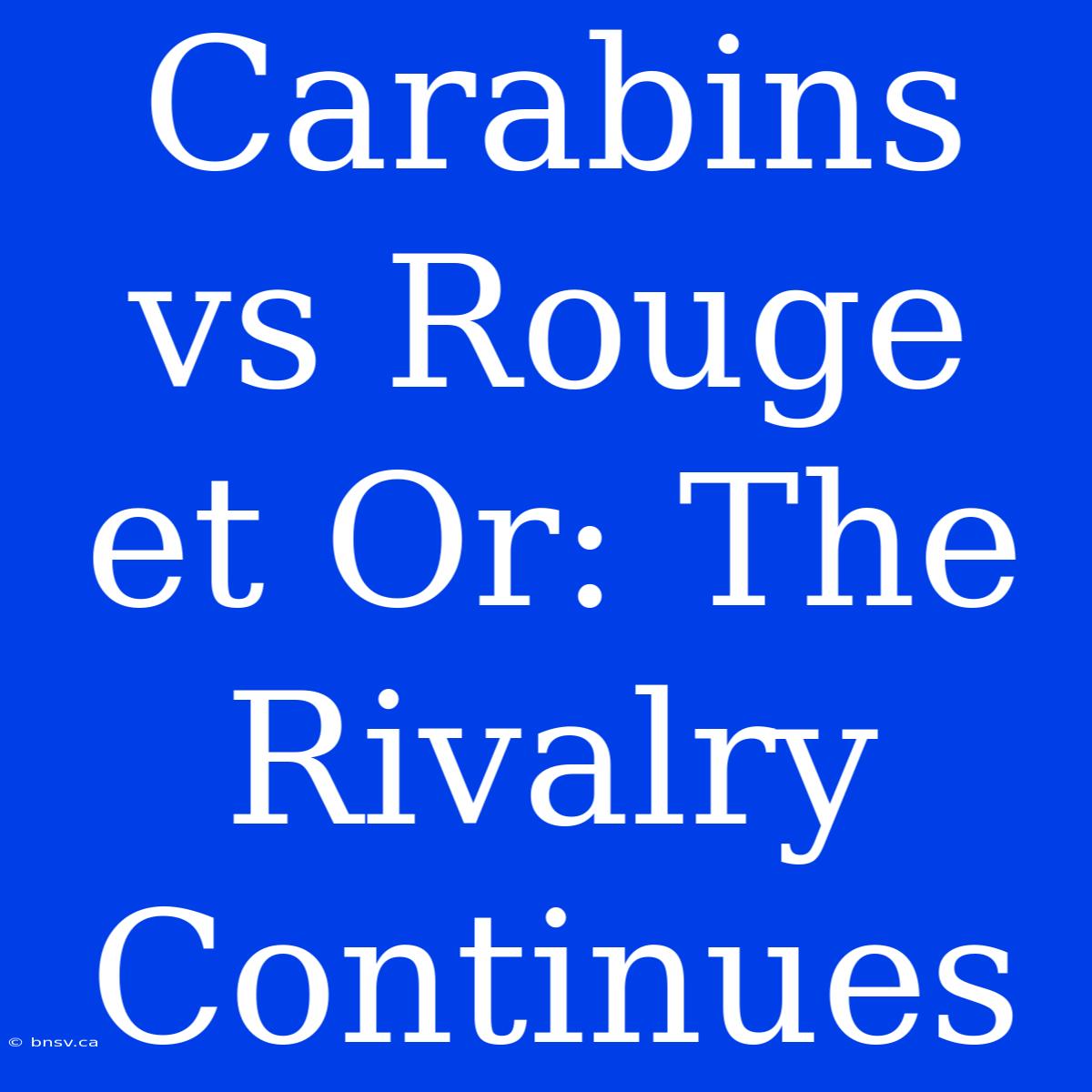 Carabins Vs Rouge Et Or: The Rivalry Continues