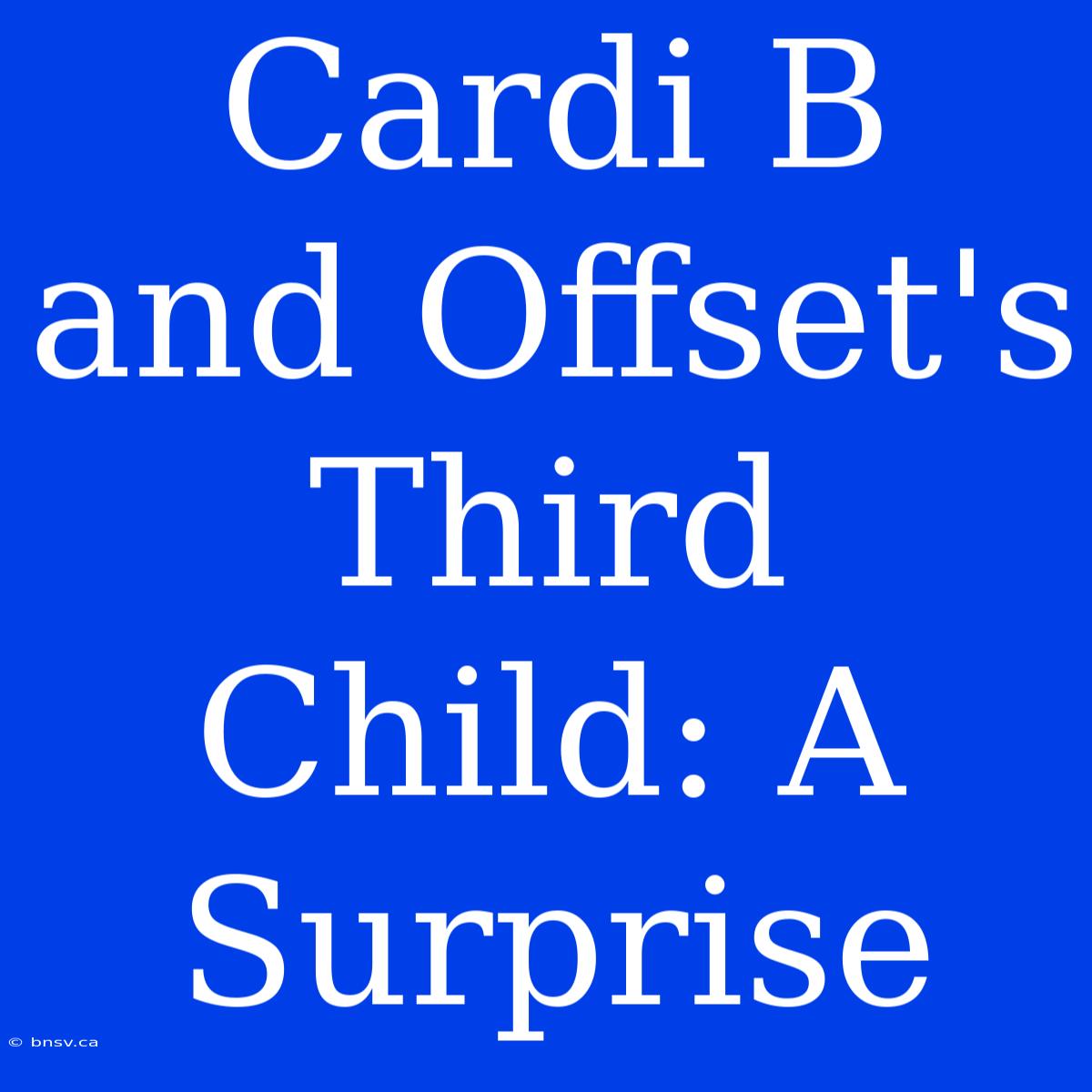 Cardi B And Offset's Third Child: A Surprise