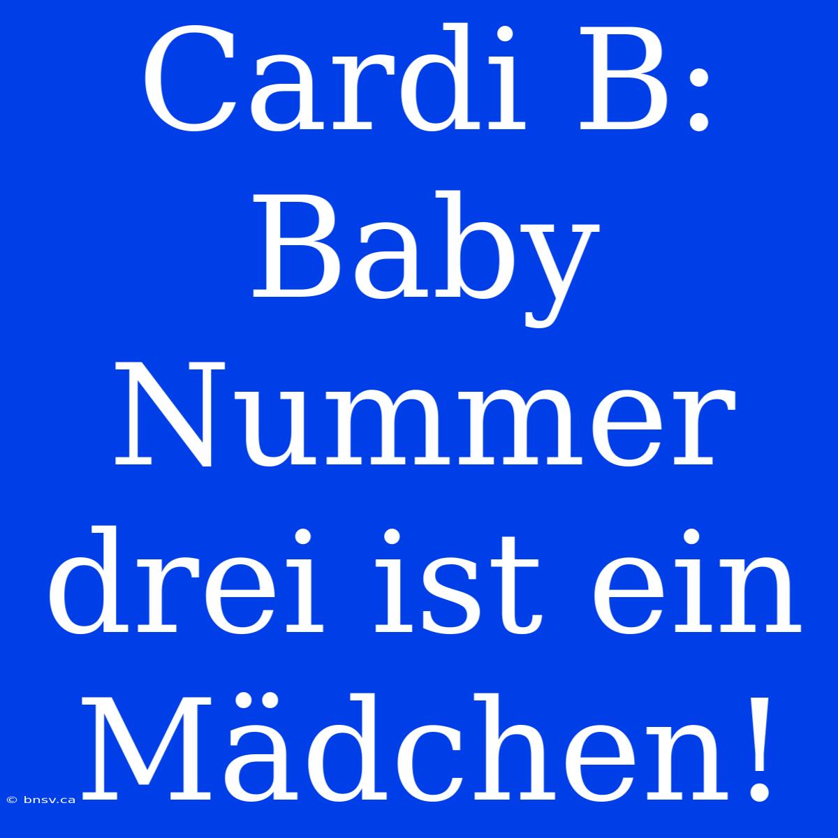 Cardi B: Baby Nummer Drei Ist Ein Mädchen!