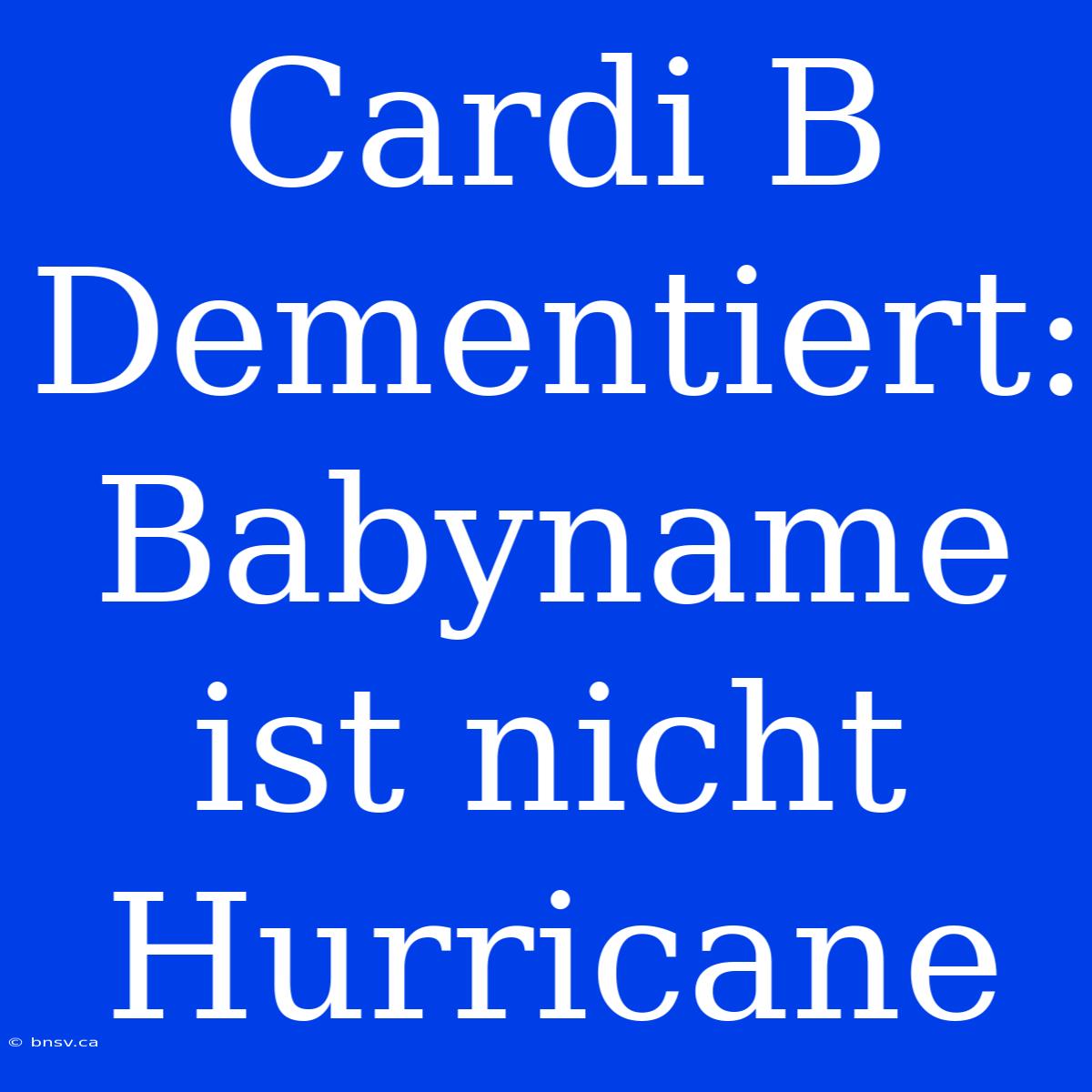 Cardi B Dementiert: Babyname Ist Nicht Hurricane