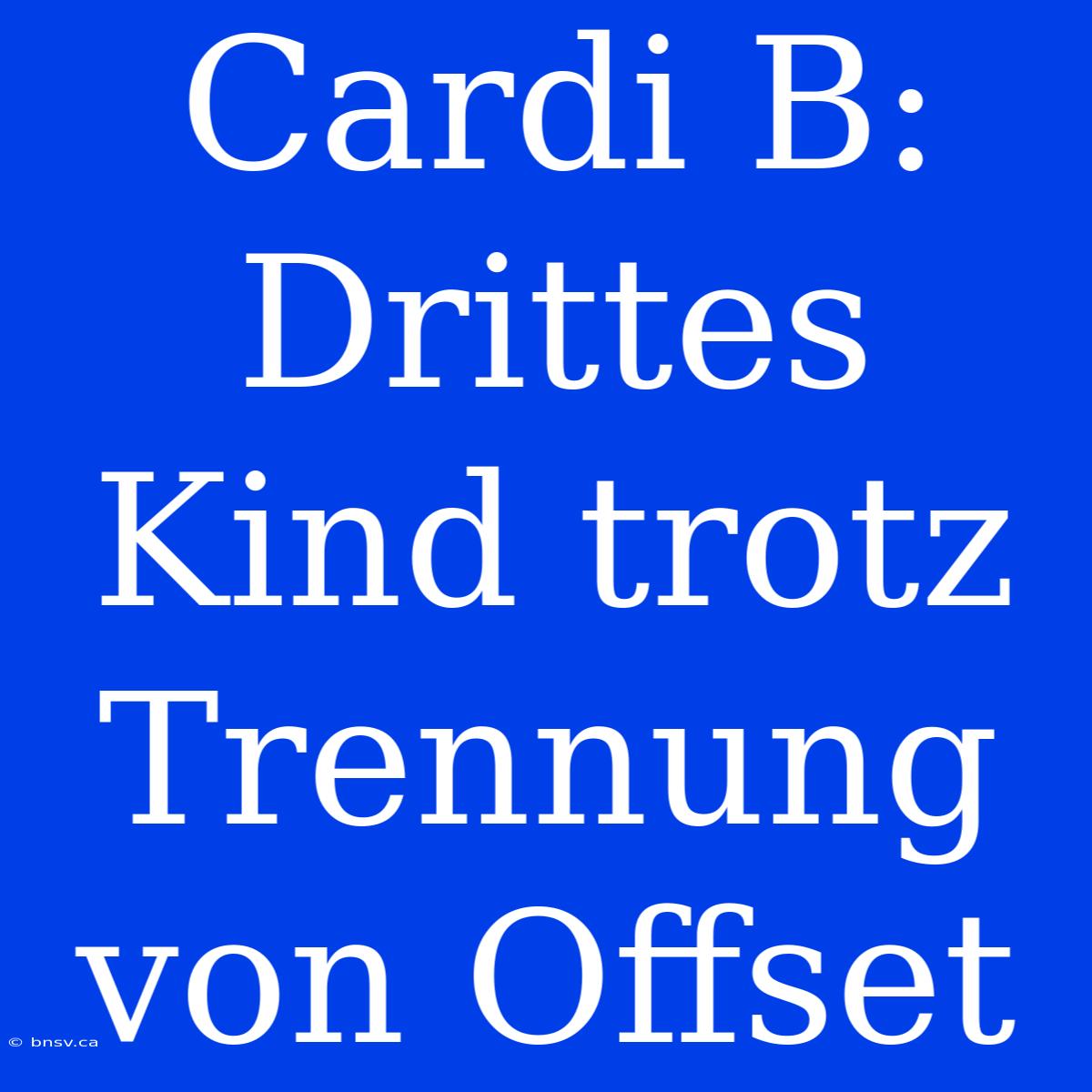 Cardi B: Drittes Kind Trotz Trennung Von Offset