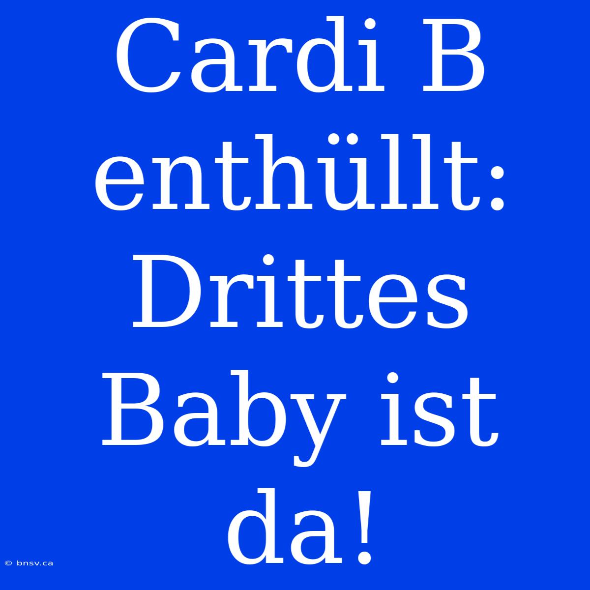 Cardi B Enthüllt: Drittes Baby Ist Da!