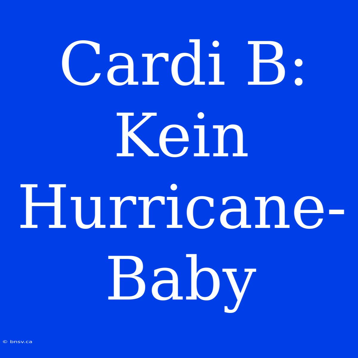 Cardi B: Kein Hurricane-Baby