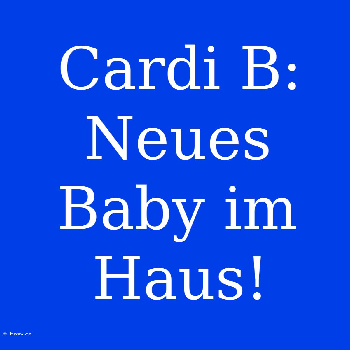 Cardi B: Neues Baby Im Haus!