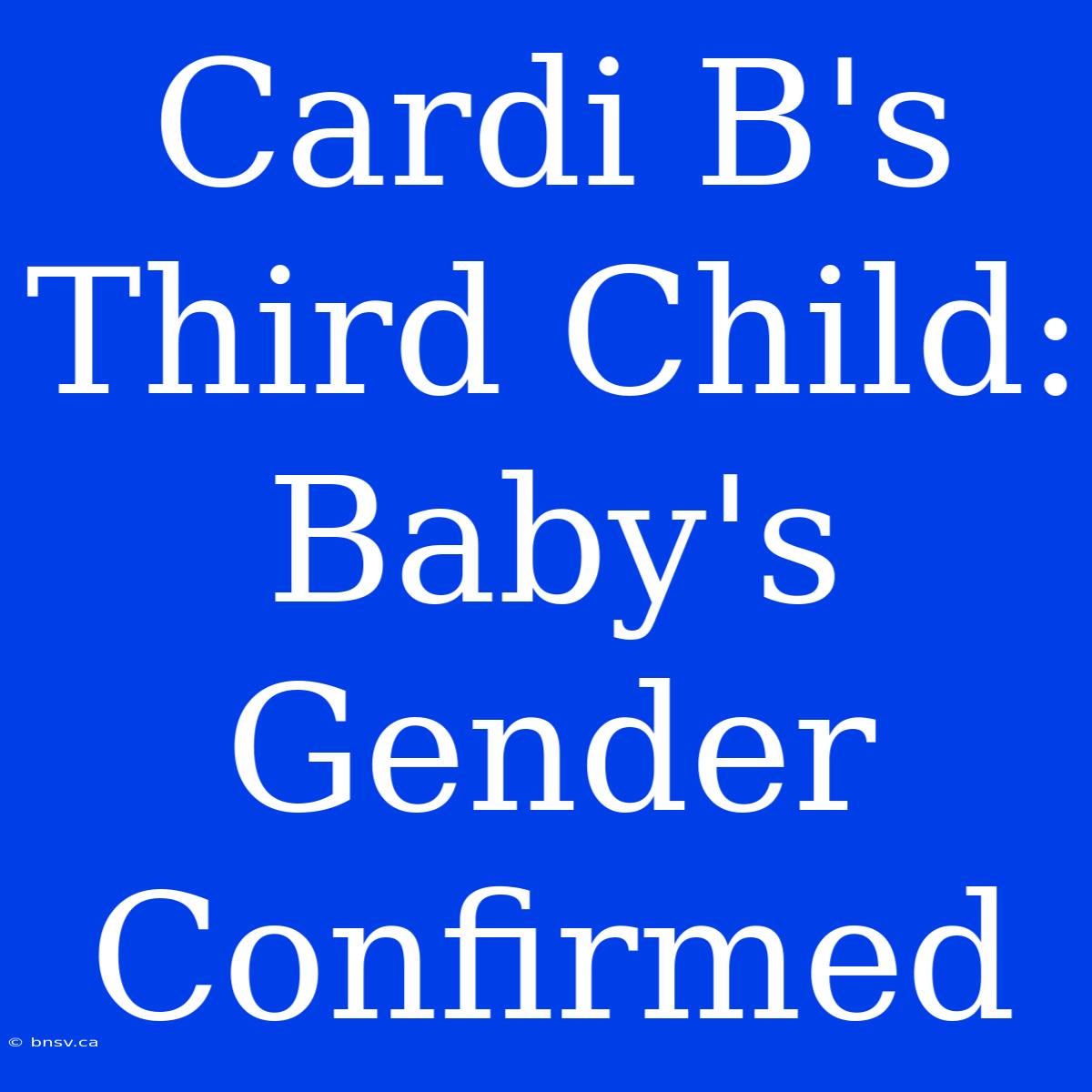 Cardi B's Third Child: Baby's Gender Confirmed