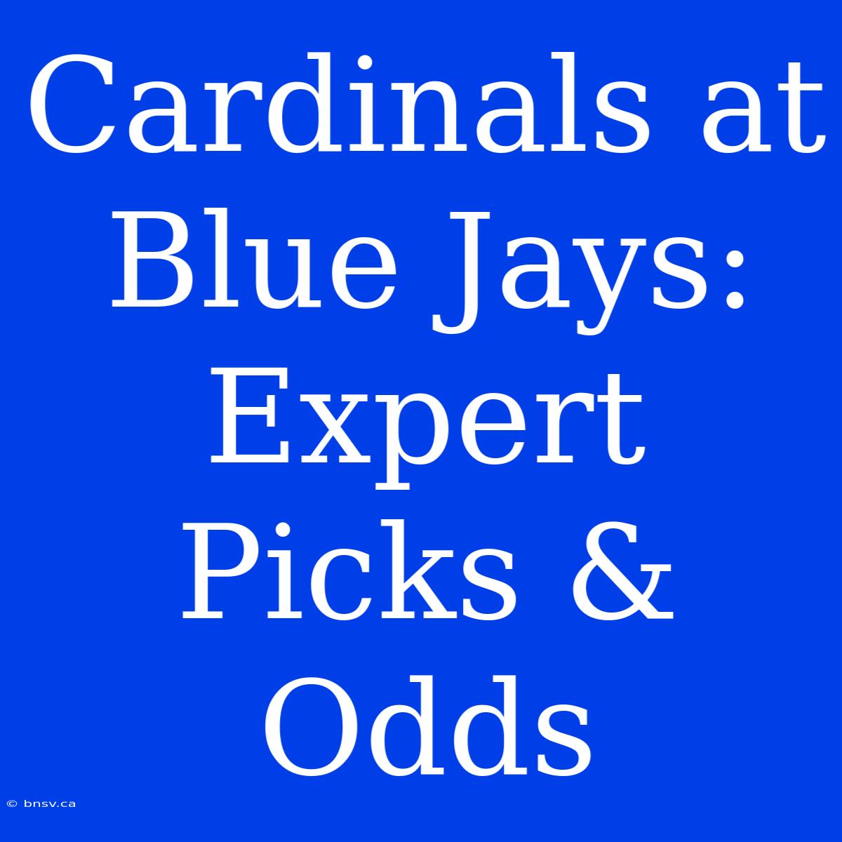 Cardinals At Blue Jays: Expert Picks & Odds