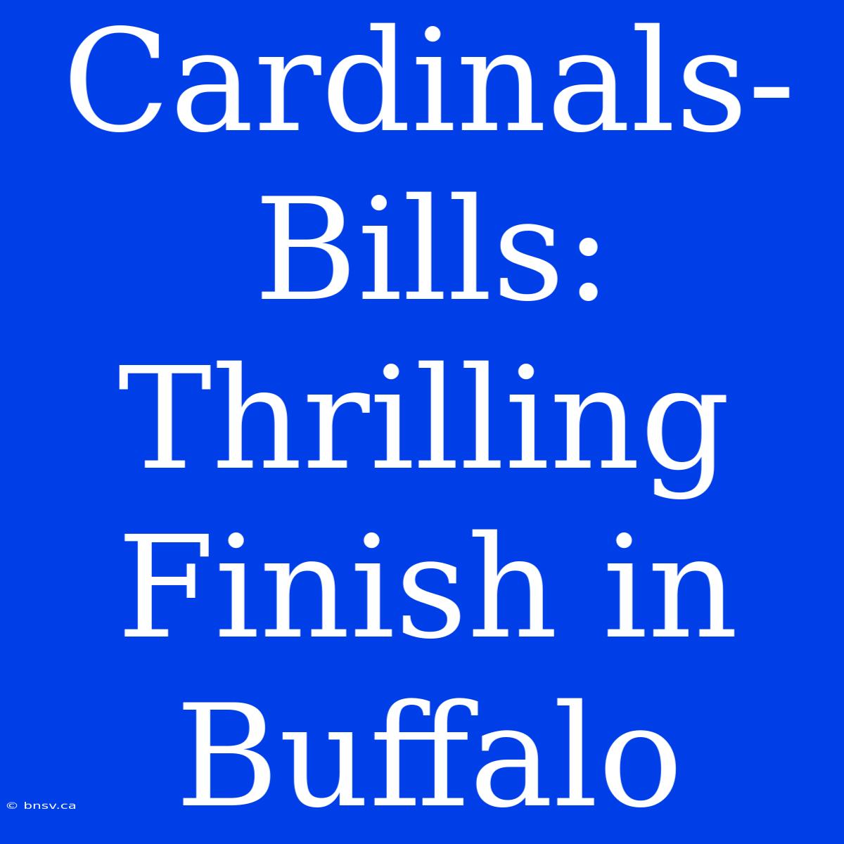 Cardinals-Bills: Thrilling Finish In Buffalo