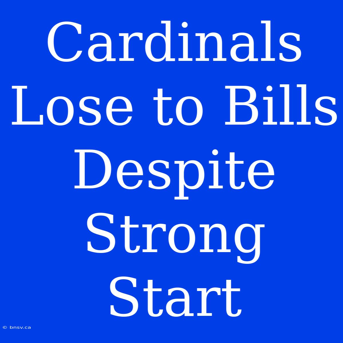 Cardinals Lose To Bills Despite Strong Start