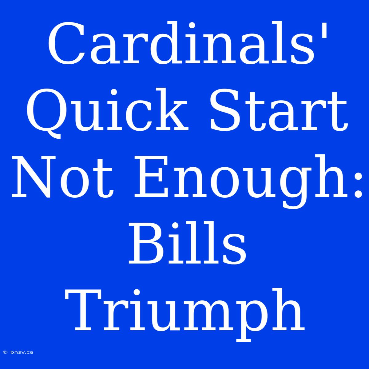 Cardinals' Quick Start Not Enough: Bills Triumph