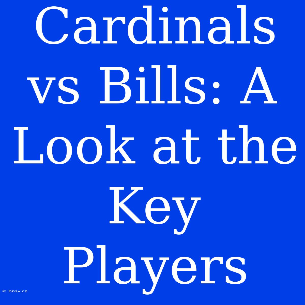 Cardinals Vs Bills: A Look At The Key Players