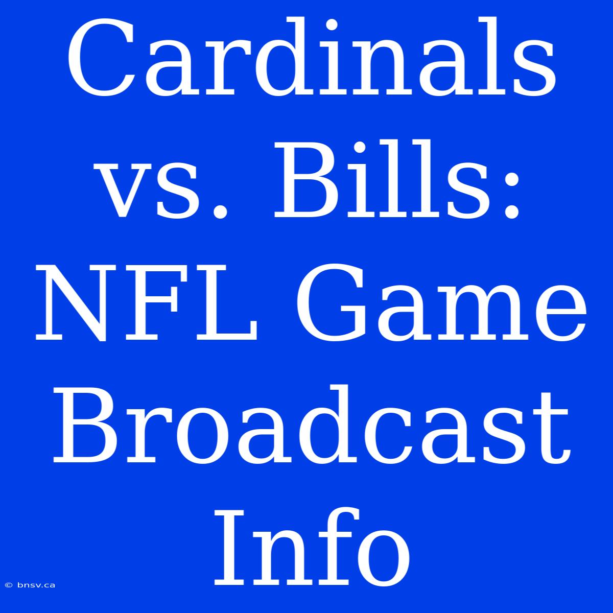 Cardinals Vs. Bills: NFL Game Broadcast Info