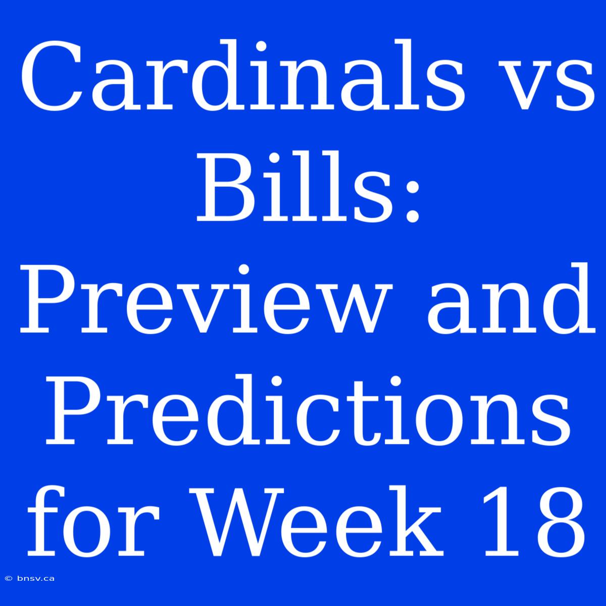 Cardinals Vs Bills: Preview And Predictions For Week 18