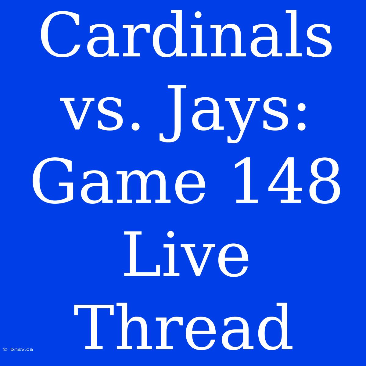 Cardinals Vs. Jays: Game 148 Live Thread