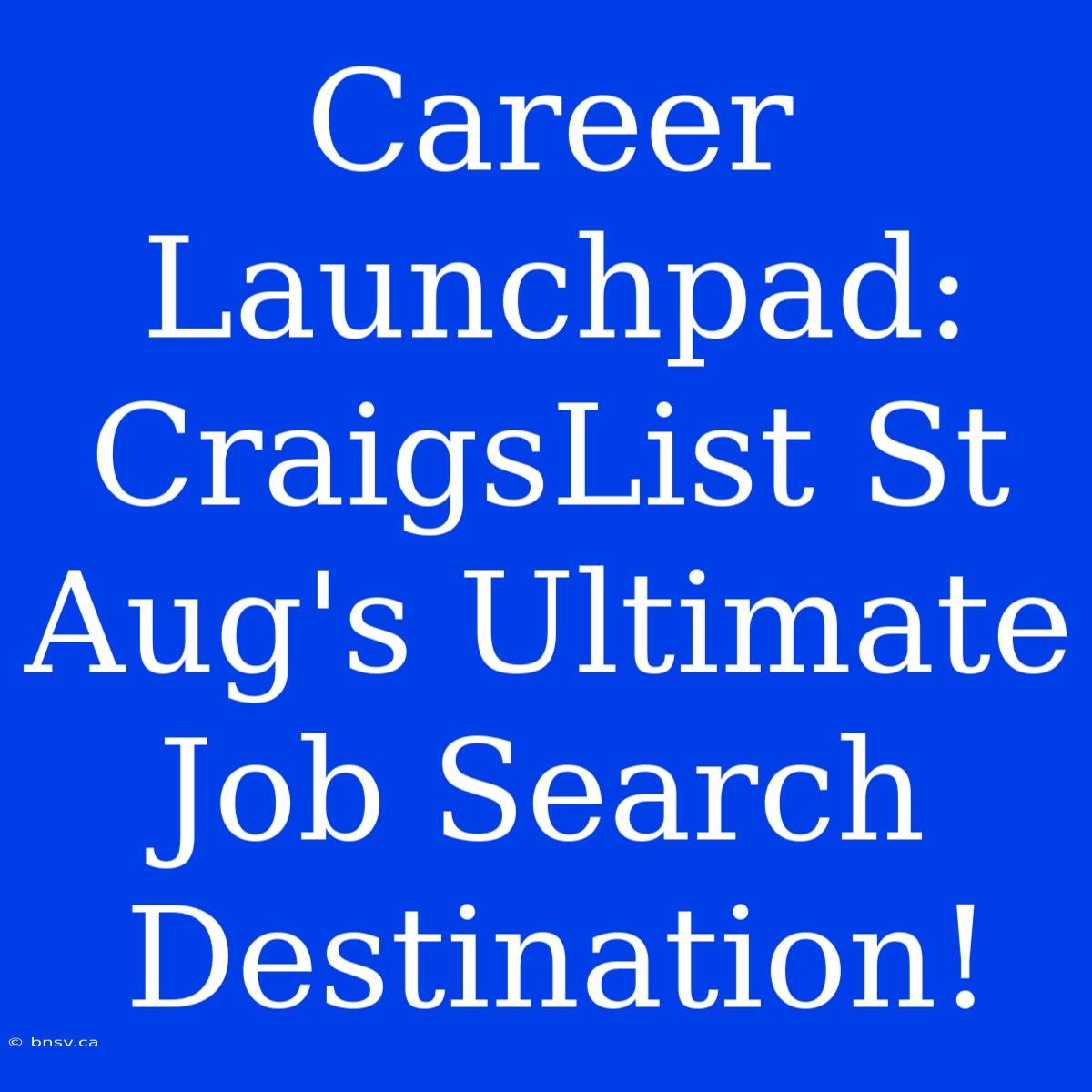 Career Launchpad: CraigsList St Aug's Ultimate Job Search Destination!