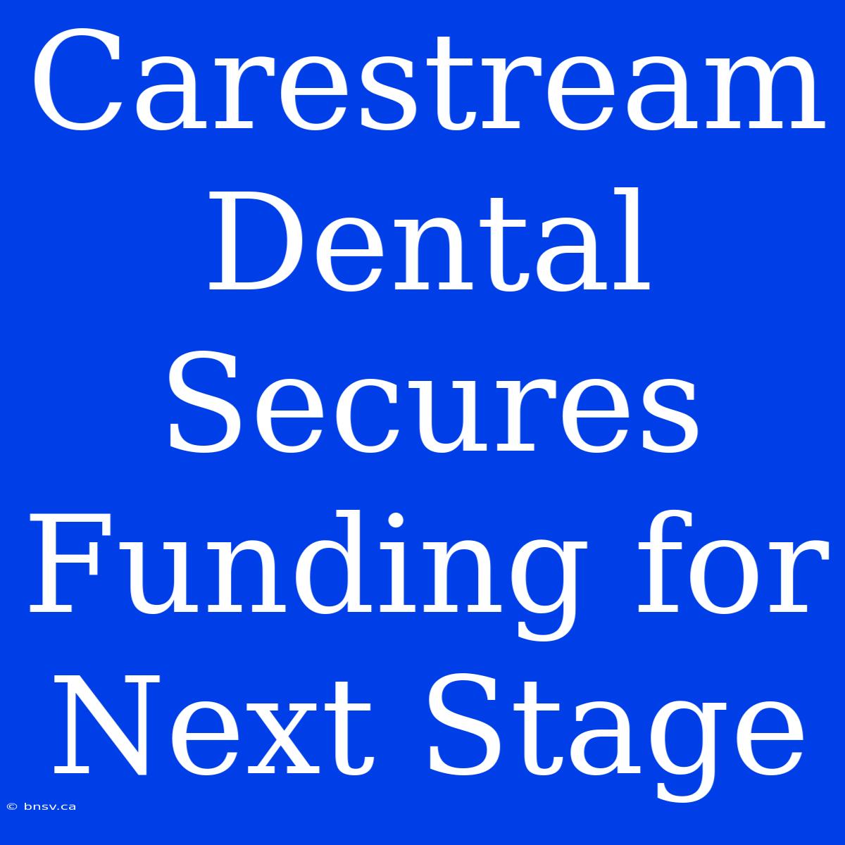 Carestream Dental Secures Funding For Next Stage