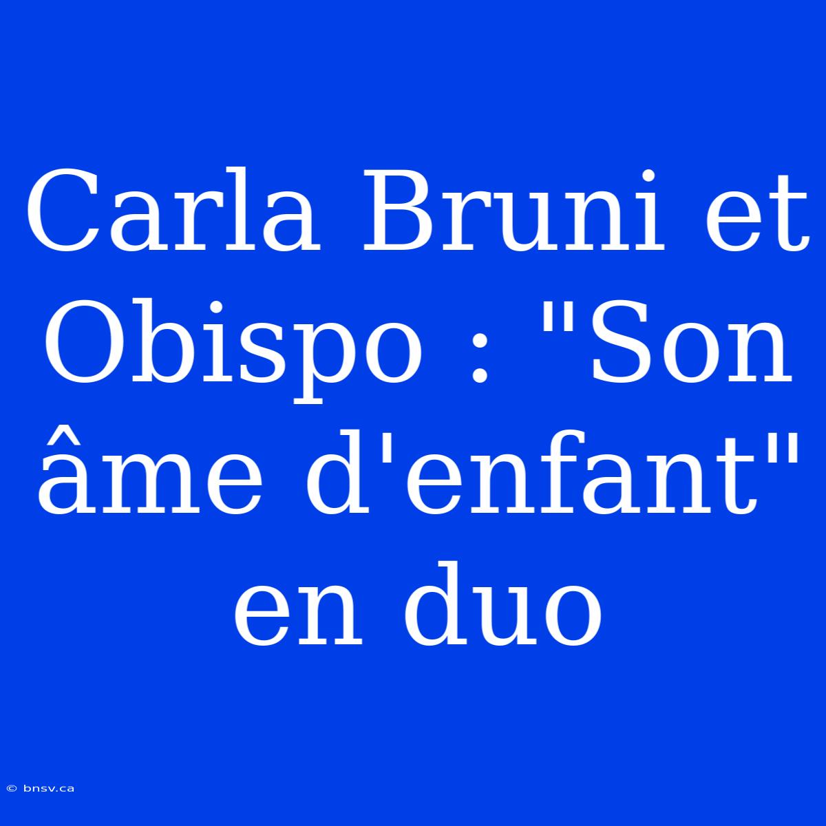 Carla Bruni Et Obispo : 