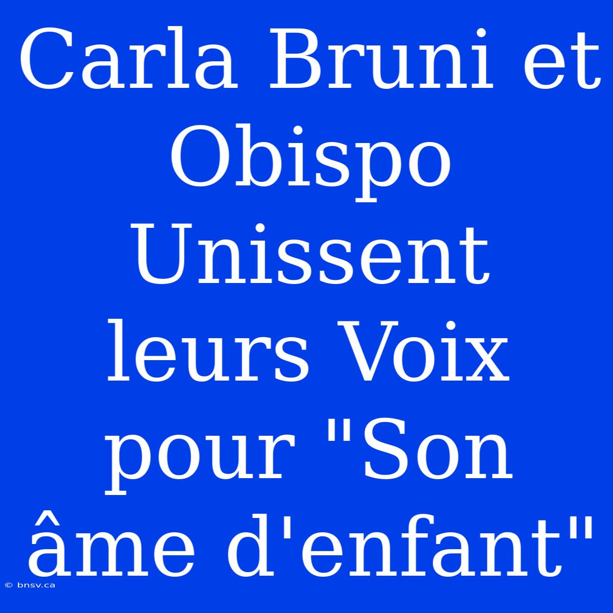 Carla Bruni Et Obispo Unissent Leurs Voix Pour 