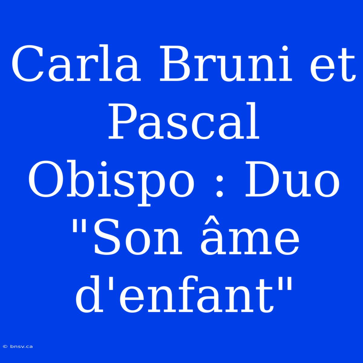 Carla Bruni Et Pascal Obispo : Duo 